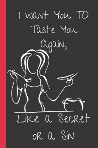 Cover of I Want Taste You Again, Like a secret or a Sin