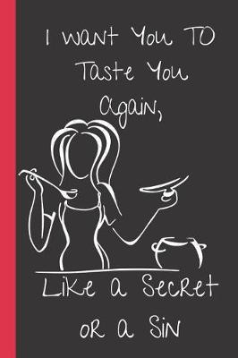 Book cover for I Want Taste You Again, Like a secret or a Sin