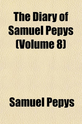 Book cover for The Diary of Samuel Pepys (Volume 8)