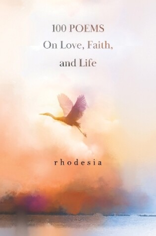Cover of 100 POEMS On Love, Faith, and Life