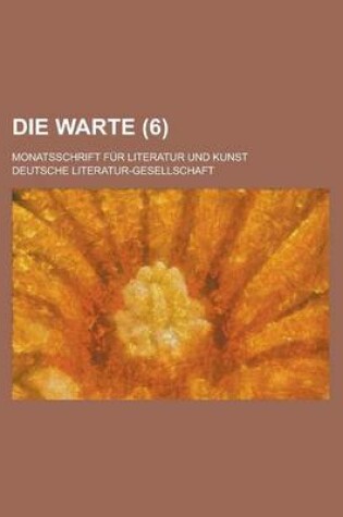 Cover of Die Warte; Monatsschrift Fur Literatur Und Kunst (6 )