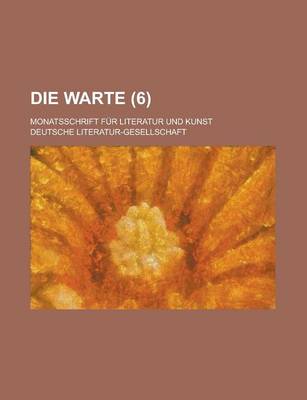 Book cover for Die Warte; Monatsschrift Fur Literatur Und Kunst (6 )