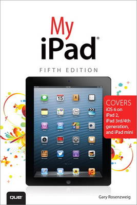 Book cover for My iPad (Covers iOS 6 on iPad 2, iPad 3rd/4th generation, and iPad mini)