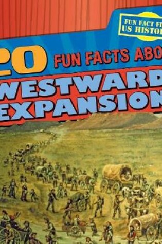 Cover of 20 Fun Facts about Westward Expansion