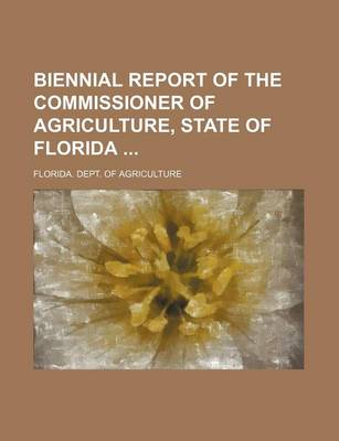 Book cover for Biennial Report of the Commissioner of Agriculture, State of Florida