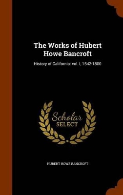 Book cover for The Works of Hubert Howe Bancroft