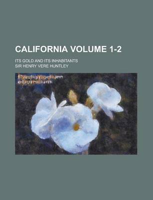 Book cover for California; Its Gold and Its Inhabitants Volume 1-2