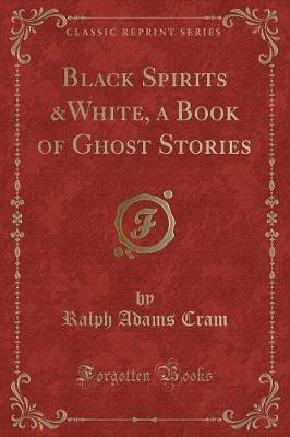 Book cover for Black Spirits &white, a Book of Ghost Stories (Classic Reprint)