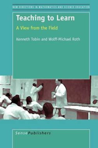 Cover of Teaching to Learn: A View from the Field. New Directions in Mathematics and Science Education, Volume 4.