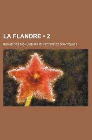 Cover of La Flandre (2); Revue Des Monuments D'Histoire Et D'Antiquies