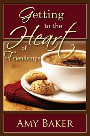 Cover of Getting to the Heart of Friendships