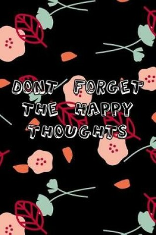 Cover of Dont Forget the Happy thoughts