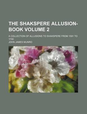 Book cover for The Shakspere Allusion-Book Volume 2; A Collection of Allusions to Shakspere from 1591 to 1700