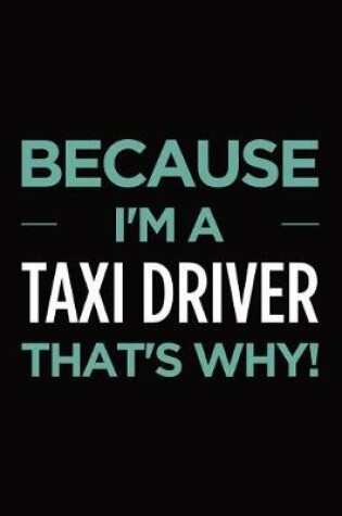 Cover of Because I'm a taxi driver that's why