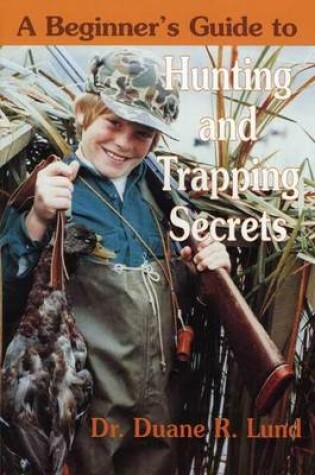 Cover of Beginner's Guide to Hunting & Trapping