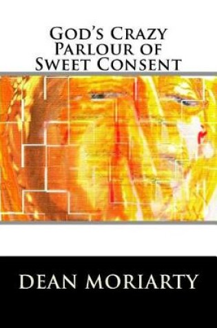 Cover of God's Crazy Parlour of Sweet Consent