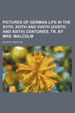 Cover of Pictures of German Life in the Xvth, Xvith and Xviith (Xviiith and Xixth) Centuries, Tr. by Mrs. Malcolm