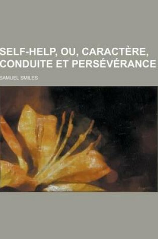 Cover of Self-Help, Ou, Caractere, Conduite Et Perseverance