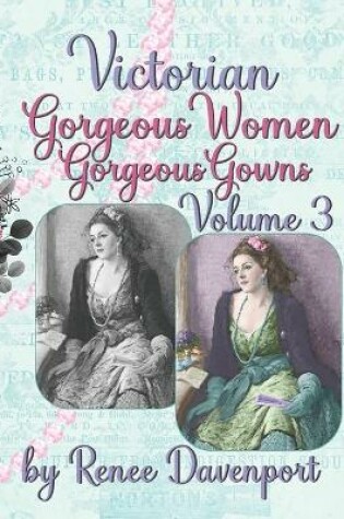 Cover of Victorian Gorgeous Women Gorgeous Gowns Volume 3