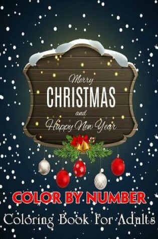 Cover of Merry Christmas and Happy New Year Color By Number Coloring Book For Adults