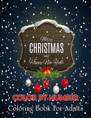 Book cover for Merry Christmas and Happy New Year Color By Number Coloring Book For Adults