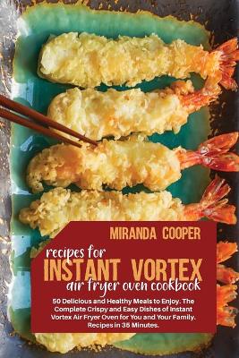 Cover of Recipes for Instant Vortex Air Fryer Oven