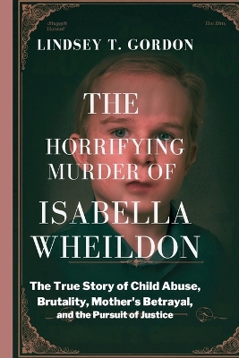 Cover of The Horrifying Murder of Isabella Wheildon