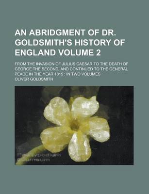 Book cover for An Abridgment of Dr. Goldsmith's History of England; From the Invasion of Julius Caesar to the Death of George the Second, and Continued to the Gener