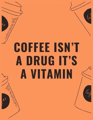 Book cover for Coffee isn't a drug it's a vitamin