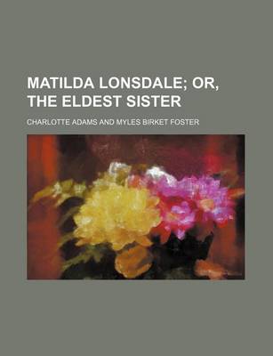 Book cover for Matilda Lonsdale; Or, the Eldest Sister