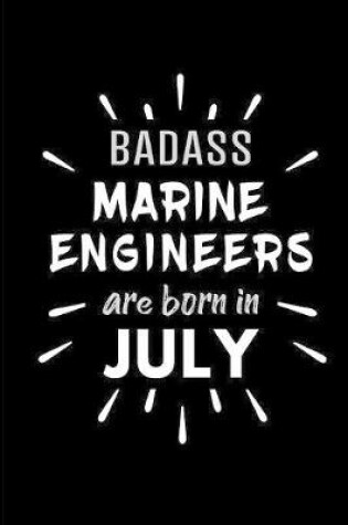 Cover of Badass Marine Engineers Are Born In July