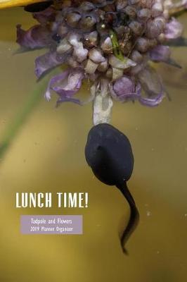 Book cover for Lunchtime! Tadpole and Flowers 2019 Planner Organizer