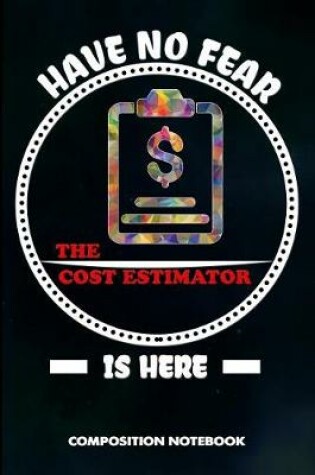 Cover of Have No Fear the Cost Estimator Is Here