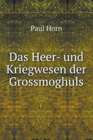 Cover of Das Heer- und Kriegwesen der Grossmoghuls