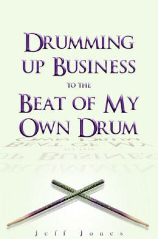 Cover of Drumming Up Business-To the Beat of My Own Drum