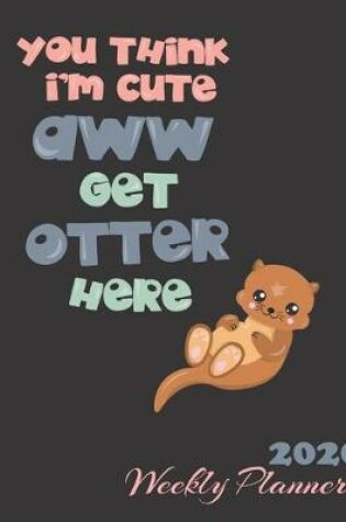 Cover of You Think I'm Cute Aww Get Otter Here