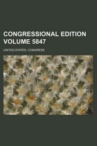 Cover of Congressional Edition Volume 5847