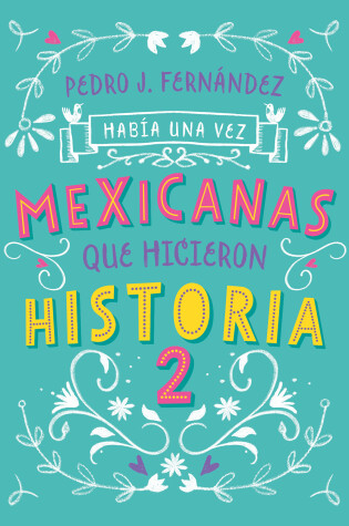 Cover of Había una vez… mexicanas que hicieron historia 2 / Once Upon a Time... Mexican Women Who Made History 2