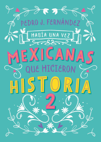 Book cover for Había una vez… mexicanas que hicieron historia 2 / Once Upon a Time... Mexican Women Who Made History 2