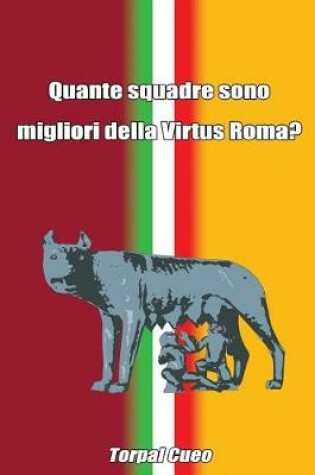 Cover of Quante Squadre Sono Migliori Della Virtus Roma?