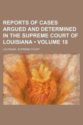 Cover of Reports of Cases Argued and Determined in the Supreme Court of Louisiana (Volume 18)