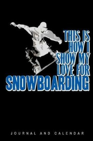 Cover of This Is How I Show My Love for Snowboarding