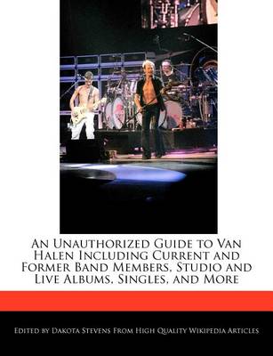 Book cover for An Unauthorized Guide to Van Halen Including Current and Former Band Members, Studio and Live Albums, Singles, and More