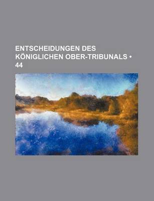 Book cover for Entscheidungen Des Koniglichen Ober-Tribunals (44)