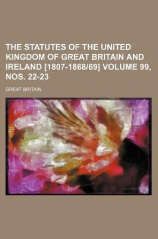 Cover of The Statutes of the United Kingdom of Great Britain and Ireland [1807-1868-69] Volume 99, Nos. 22-23