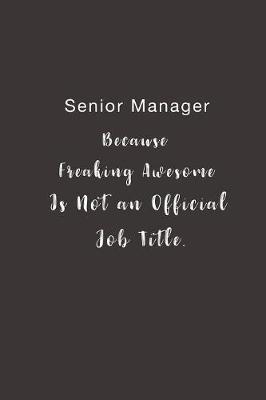 Book cover for Senior Manager Because Freaking Awesome is not an Official Job Title.