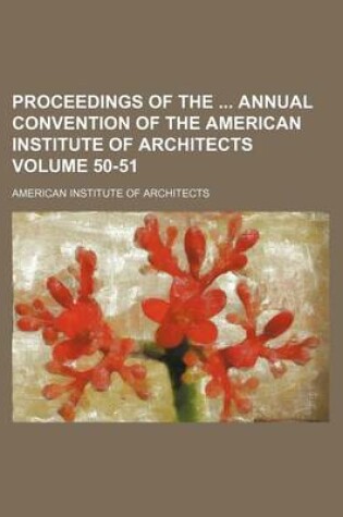 Cover of Proceedings of the Annual Convention of the American Institute of Architects Volume 50-51