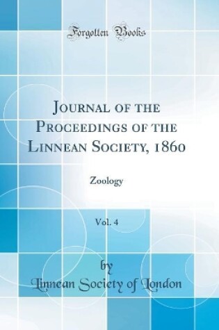 Cover of Journal of the Proceedings of the Linnean Society, 1860, Vol. 4: Zoology (Classic Reprint)