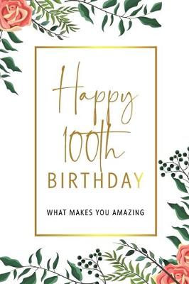 Book cover for Happy 100th Birthday -What Makes You Amazing