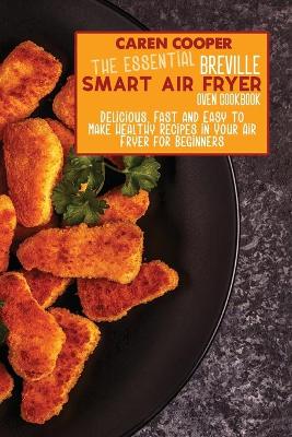 Book cover for The Essential Breville Smart Air Fryer Oven Cookbook